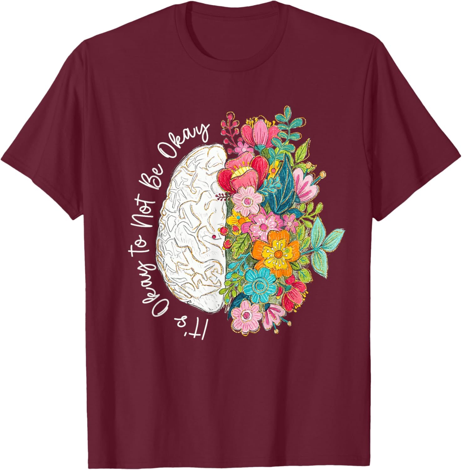 Its Okay to Not Be Okay Mental Health Awareness Floral Brain T-Shirt - T-Shirt | Maroon