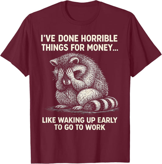 I've Done Horrible Things for Money, Raccoon, Funny, Jokes T-Shirt - T-Shirt | Maroon