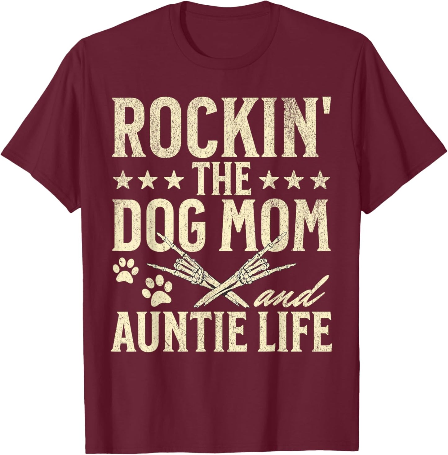 Rockin' The Dog Mom and Auntie Life Dog Lovers Mothers Day Men Women T-Shirt - T-Shirt | Maroon