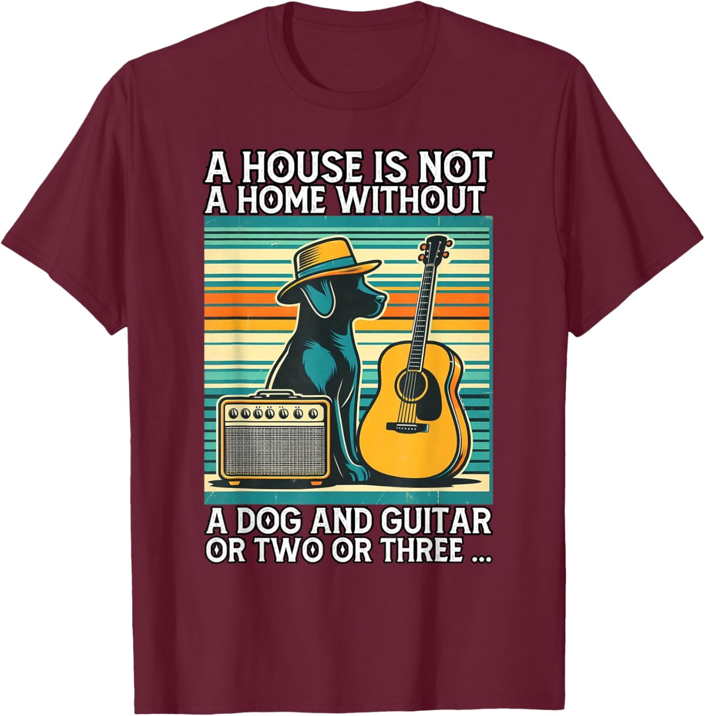 A house is not a home without a dog and guitar or two Men Women T-Shirt - T-Shirt | Maroon