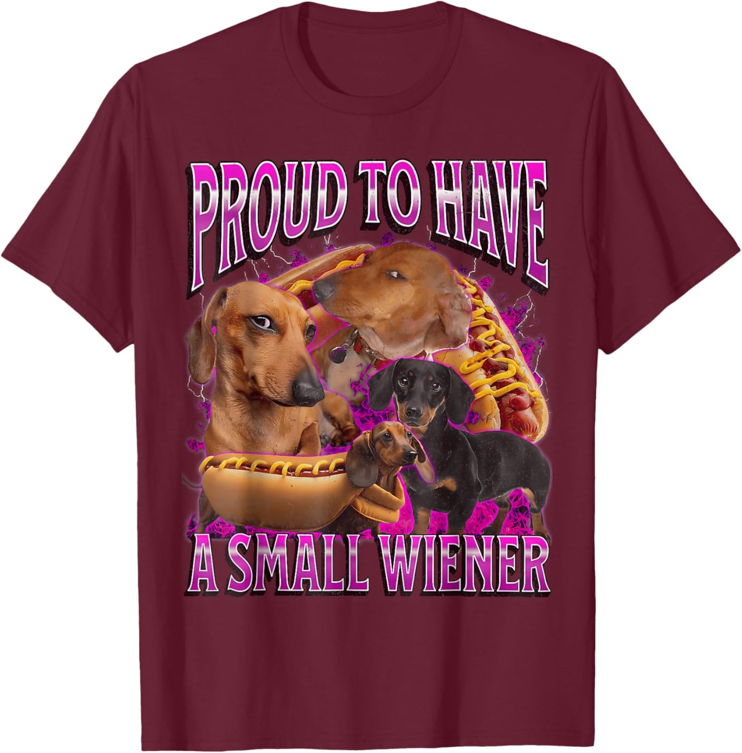 Proud to Have A Small Wiener Funny Offensive Dachshund T-Shirt - T-Shirt | Maroon