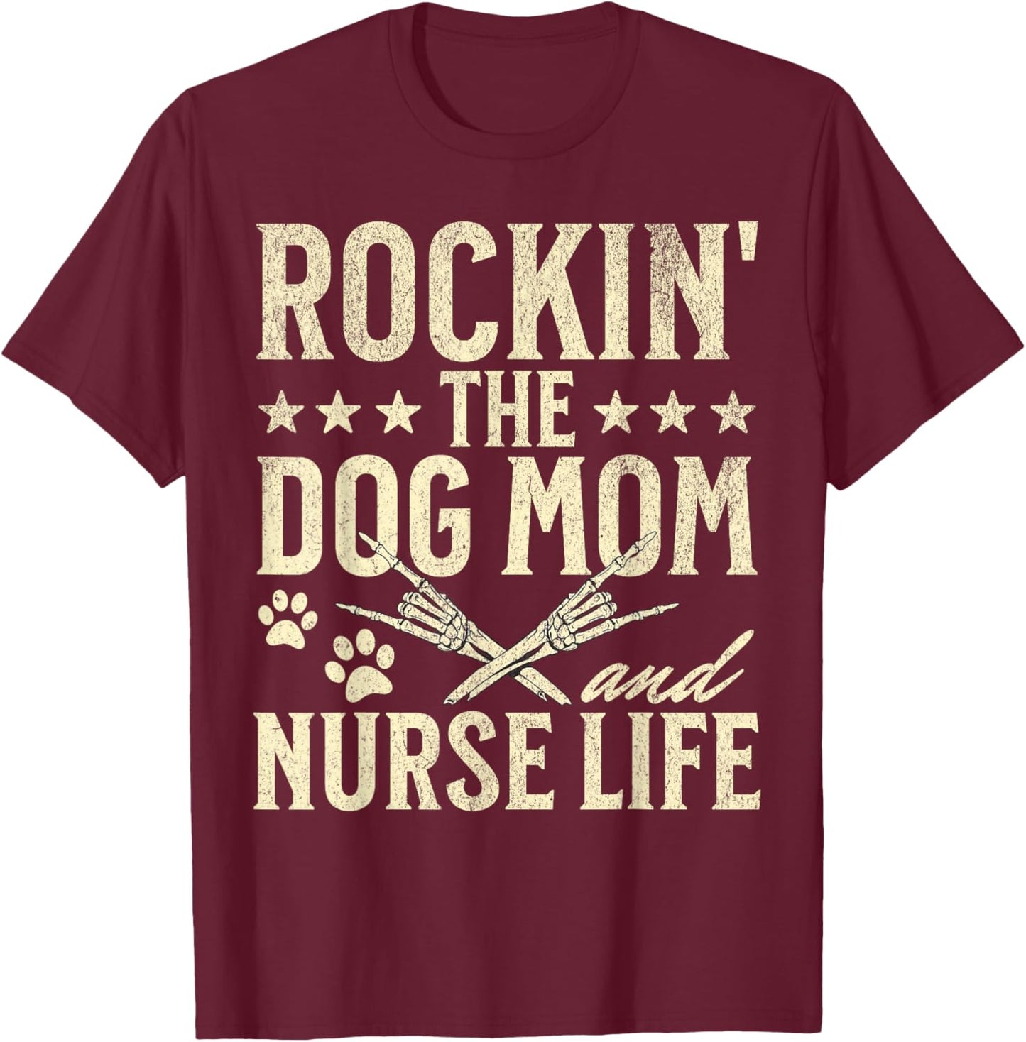 Rockin' The Dog Mom and Nurse Life Dog Lovers Nursing Men Women T-Shirt - T-Shirt | Maroon