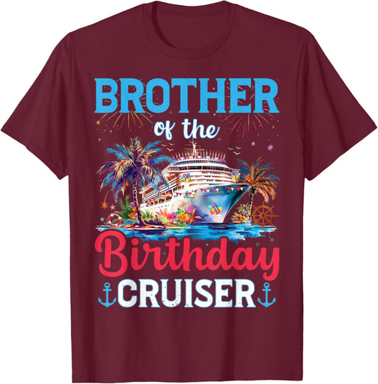 Brother Of The Birthday Cruiser Funny Cruise Birthday Gifts T-Shirt - T-Shirt | Maroon