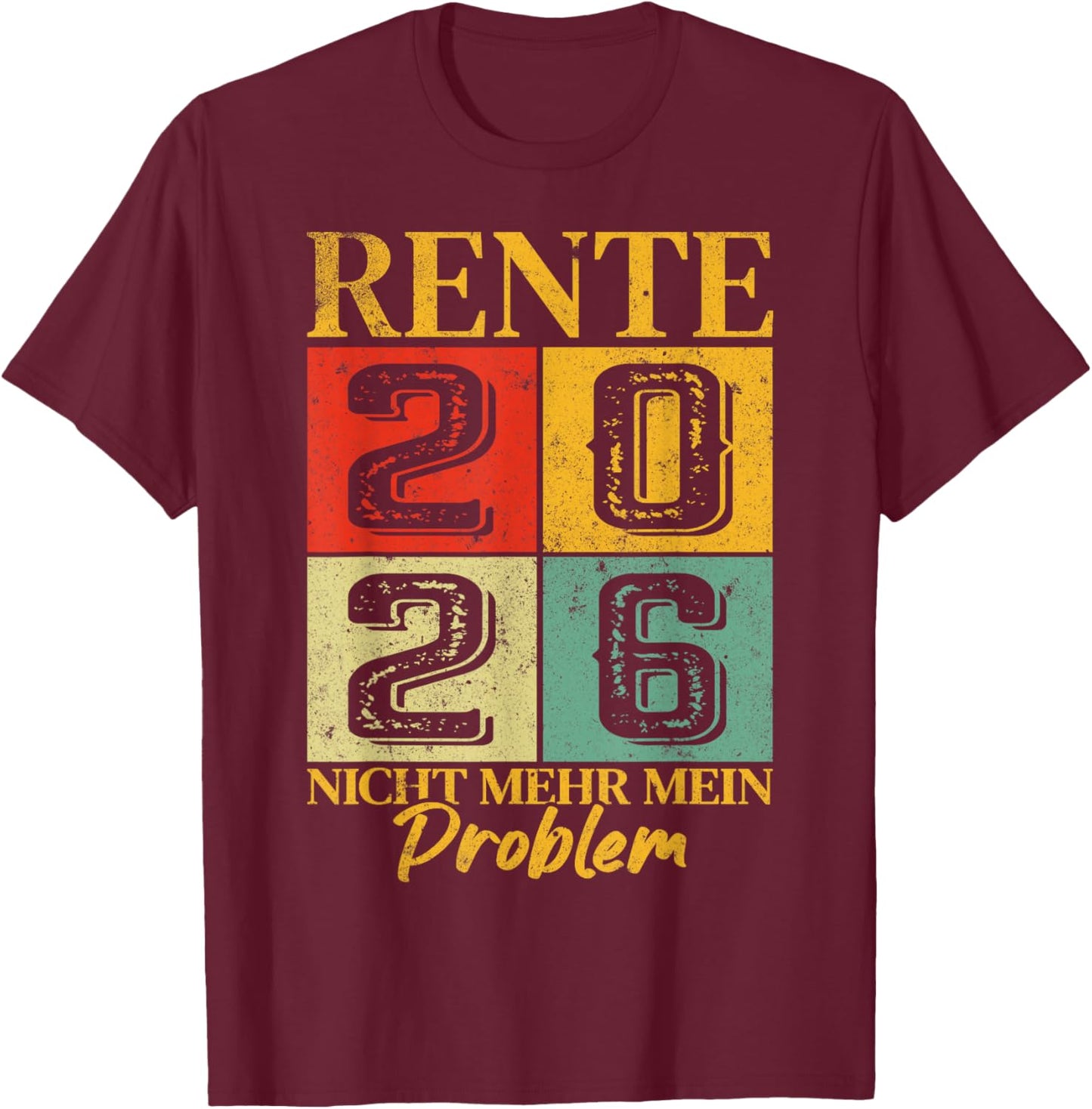 Rente 2026 with German Text "Ich Habe Fertig Nicht Mehr Mein Problem T-Shirt - T-Shirt | Maroon
