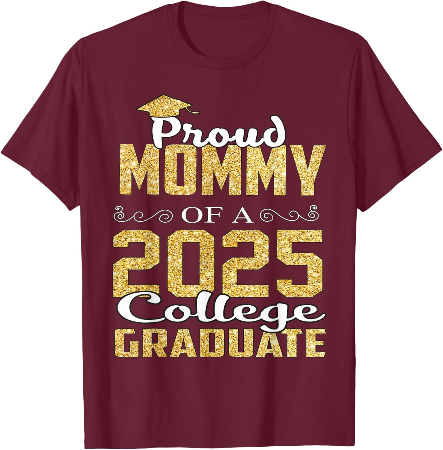 Proud Mommy Of 2025 Graduate College Shirt Graduation T-Shirt - T-Shirt | Maroon