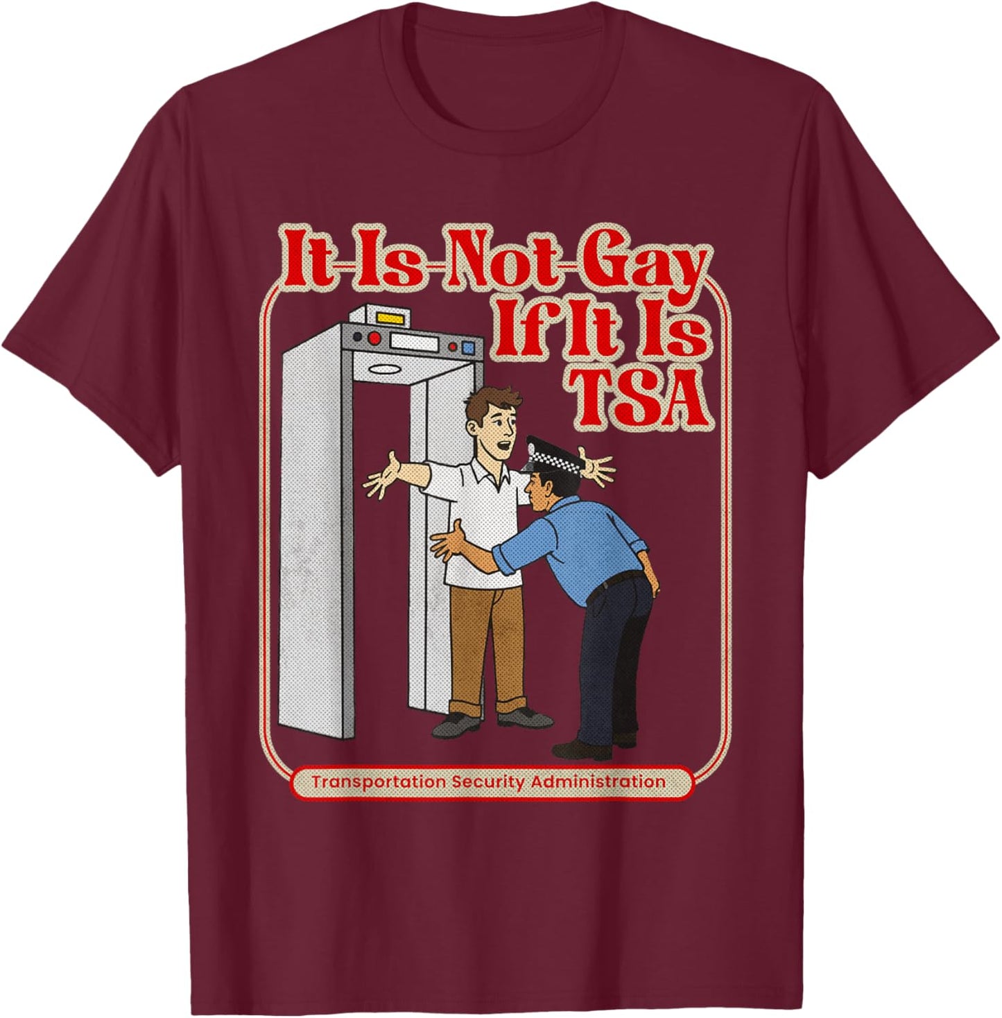 It is Not Gay If It is TSA Funny Precheck Airport Security T-Shirt - T-Shirt | Maroon