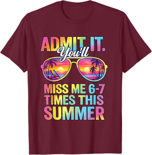 Admit It You'll Miss Me 6-7 Times This Summer Funny Last Day T-Shirt - T-Shirt | Maroon