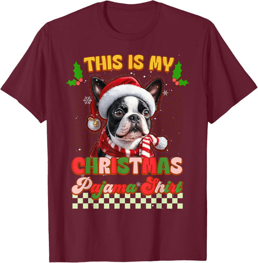 This Is My Christmas Pajama Funny Boston Terrier Ver2 Xmas T-Shirt - T-Shirt | Maroon