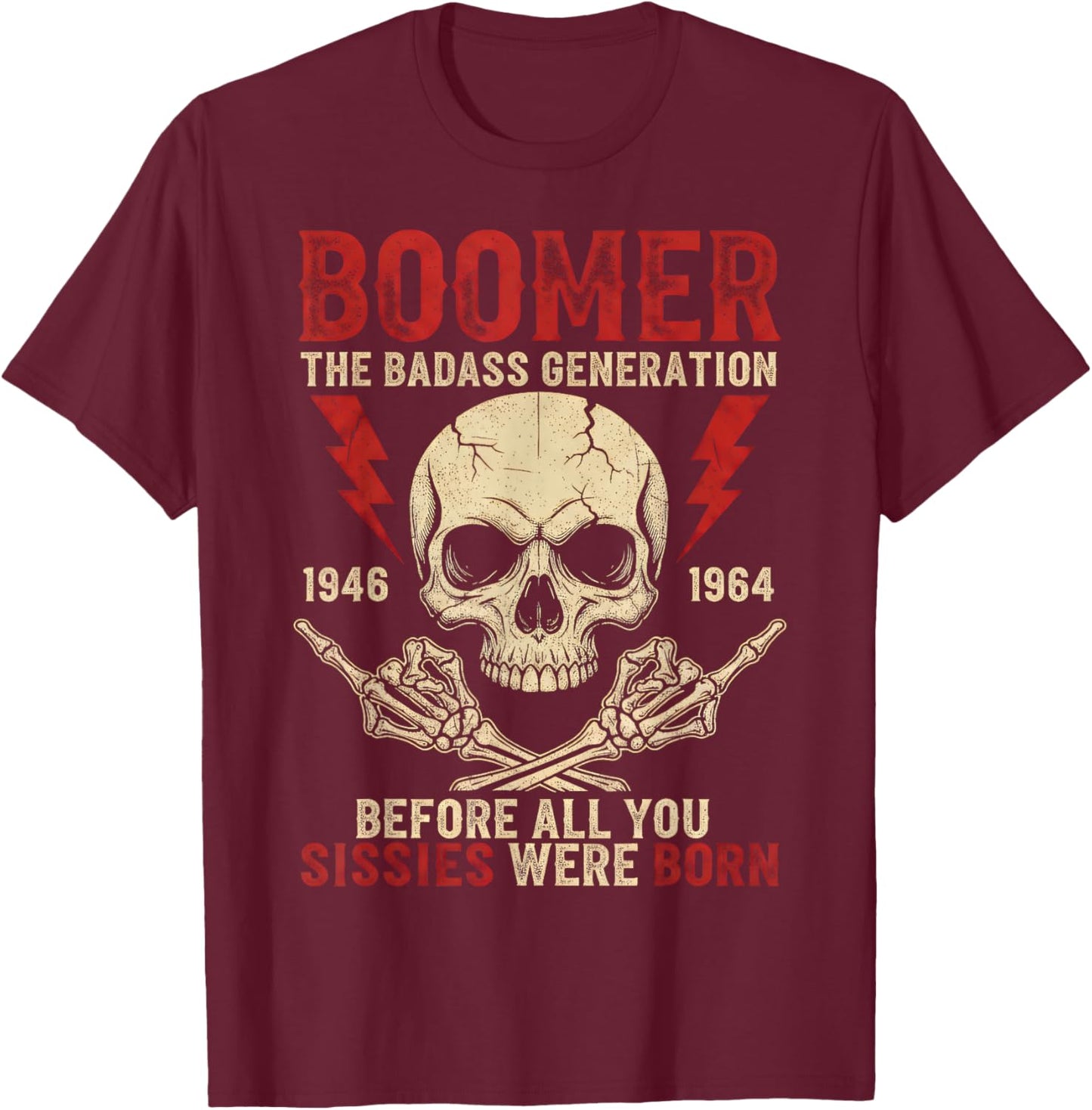 Boomer Generation Badass Before All You Sissies were Born T-Shirt - T-Shirt | Maroon
