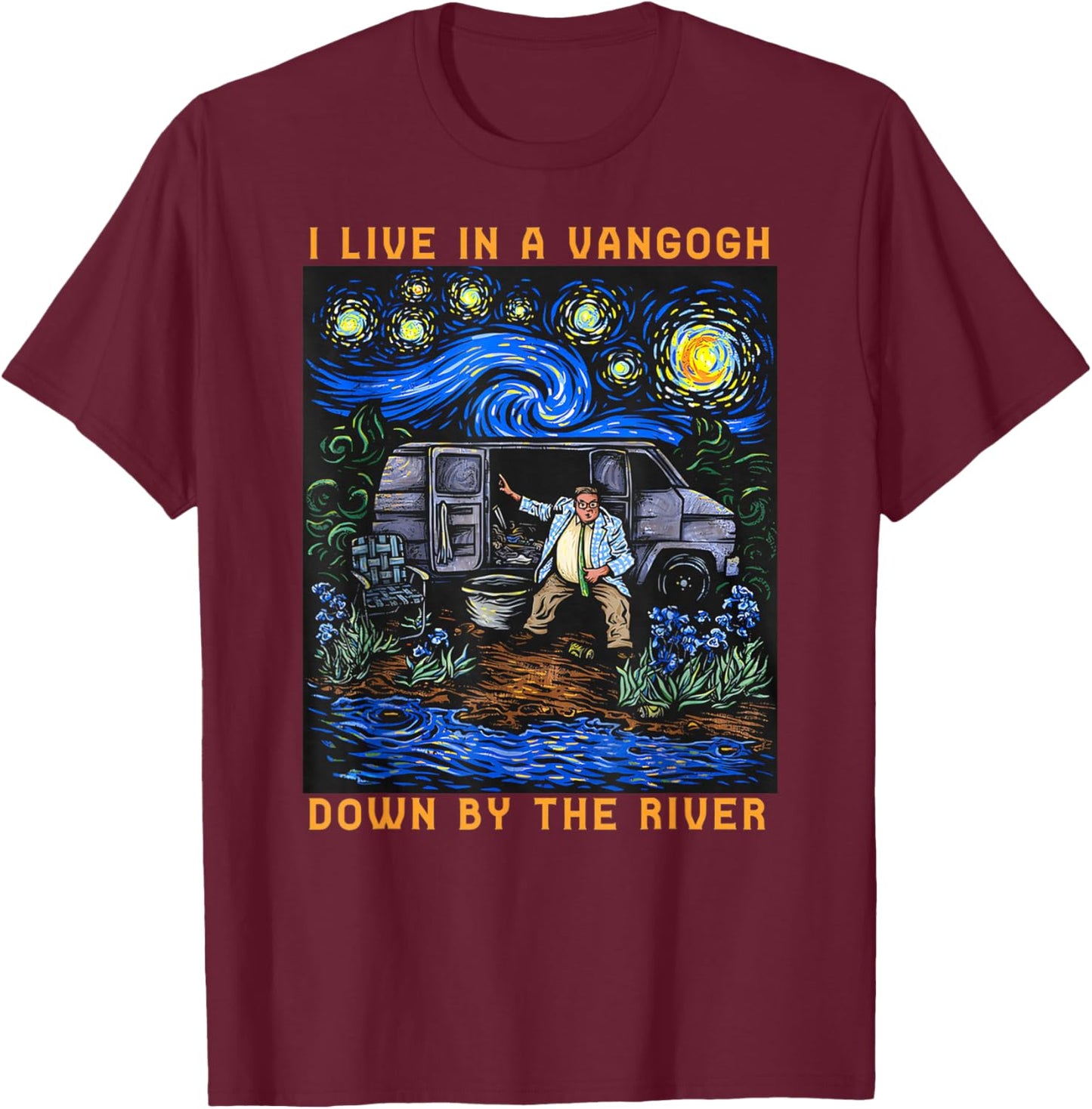 I Live in A Van-Gogh Down-by The River T-Shirt - T-Shirt | Maroon
