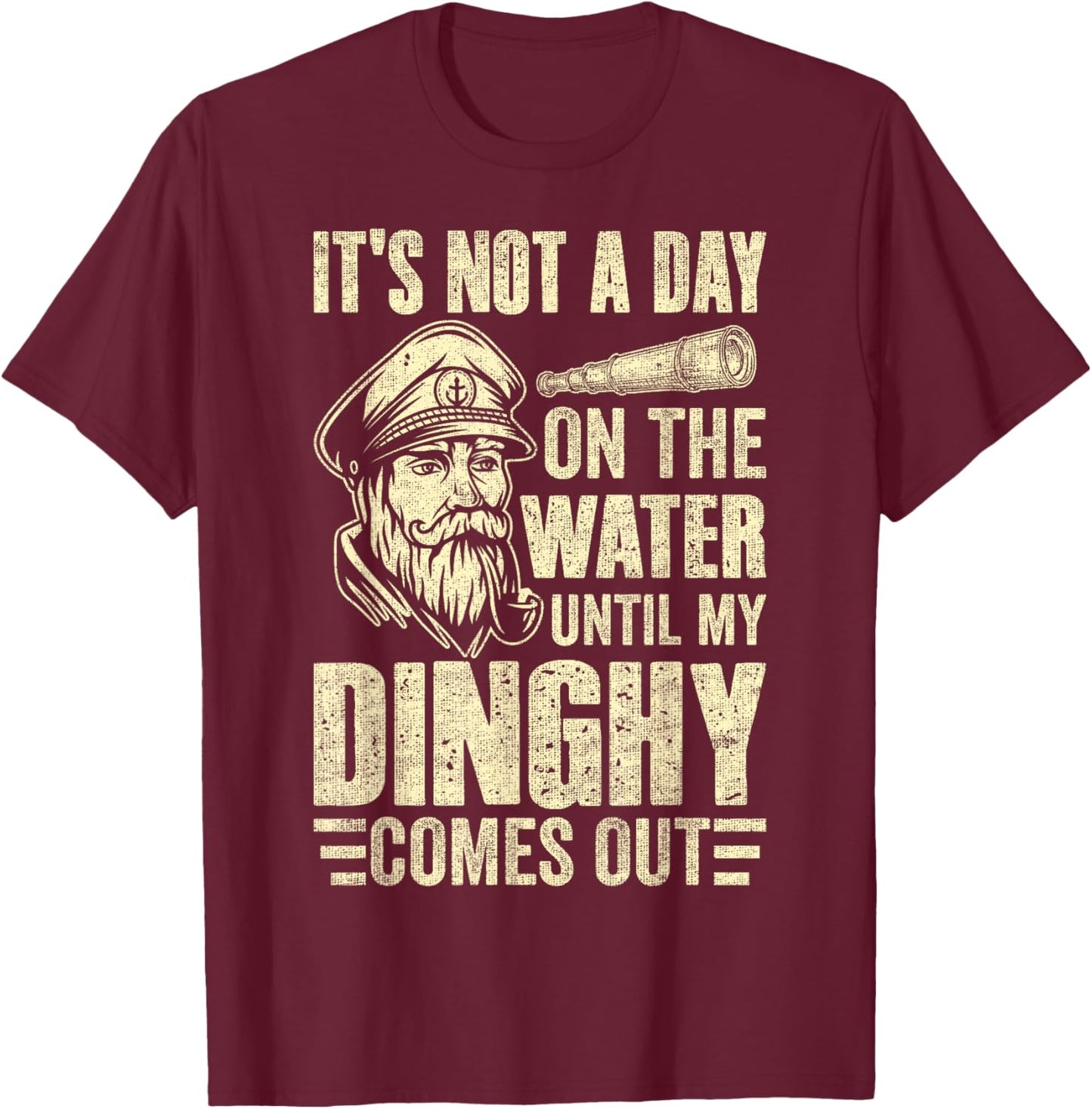 It's Not a Day on the, Water Until my Dinghy Comes Out Boat T-Shirt - T-Shirt | Maroon