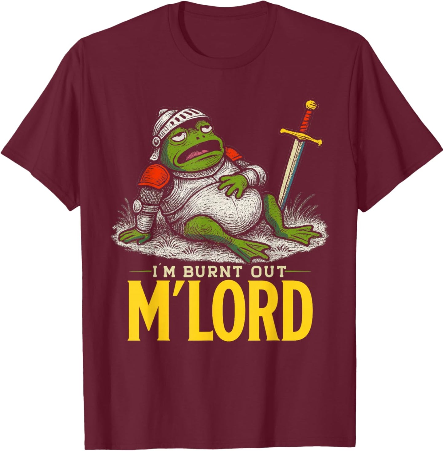 I'm Burnt Out M'Lord Medieval Frog Knight T-Shirt - T-Shirt | Maroon