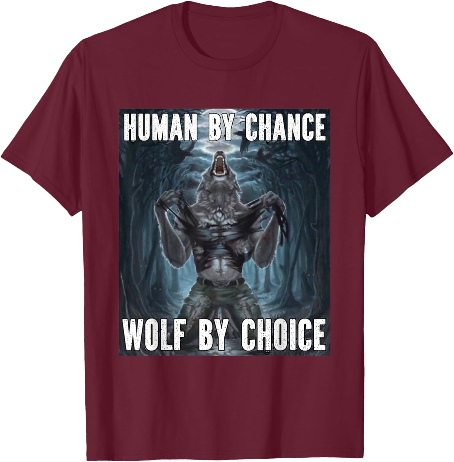 Human By Chance Wolf By Choice Funny Alpha Werewolf Meme T-Shirt - T-Shirt | Maroon