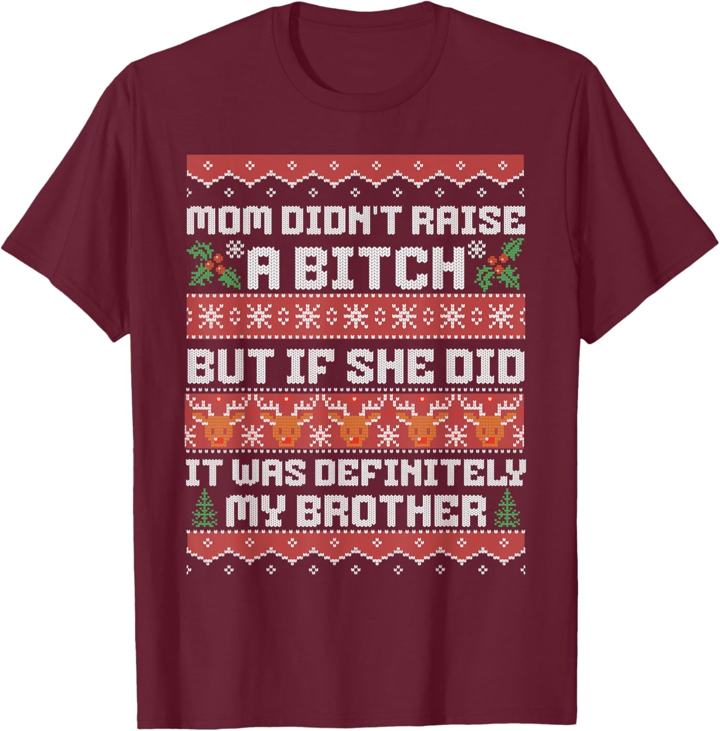 Mom Didn't Raise A Bitch But If She Did It Was My Brother T-Shirt - T-Shirt | Maroon