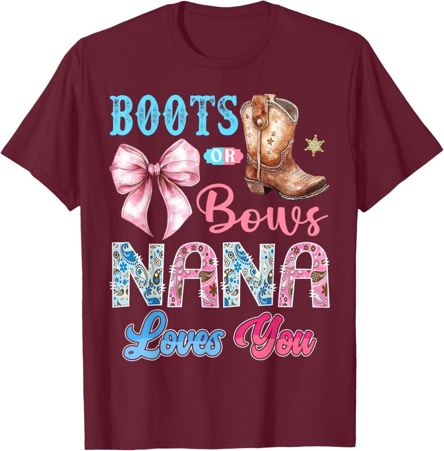 Boots or Bows Nana Loves You Gender Reveal Western T-Shirt - T-Shirt | Maroon