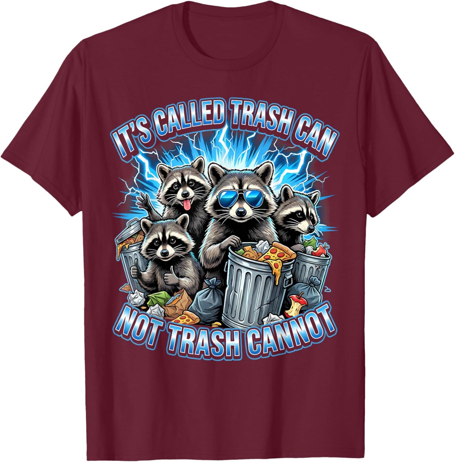 Raccoon It's Called Trash Can Not Trash Cannot Funny Pun T-Shirt - T-Shirt | Maroon