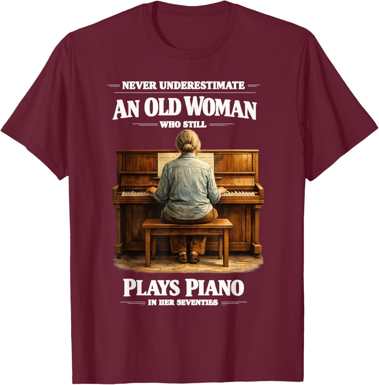 Never Underestimate an Old Women Who Plays Piano Seventies T-Shirt - T-Shirt | Maroon