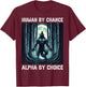 Human By Chance Alpha By Choice cool funny Werewolf Meme T-Shirt - T-Shirt | Maroon