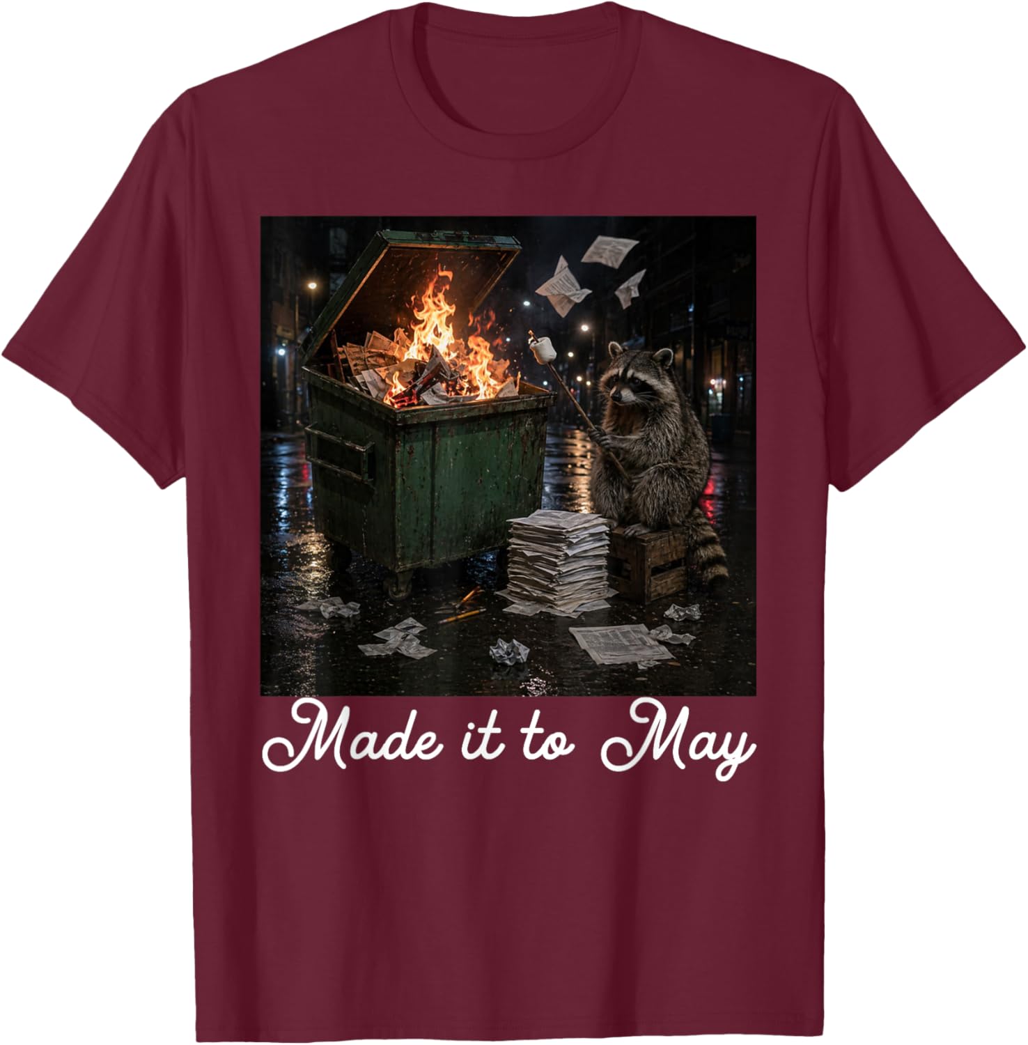 Funny Raccoon Dumpster Fire Made It to May Teacher Last Day T-Shirt - T-Shirt | Maroon