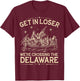 Get in Loser We're Crossing The Delaware Funny 4th of July T-Shirt - T-Shirt | Maroon