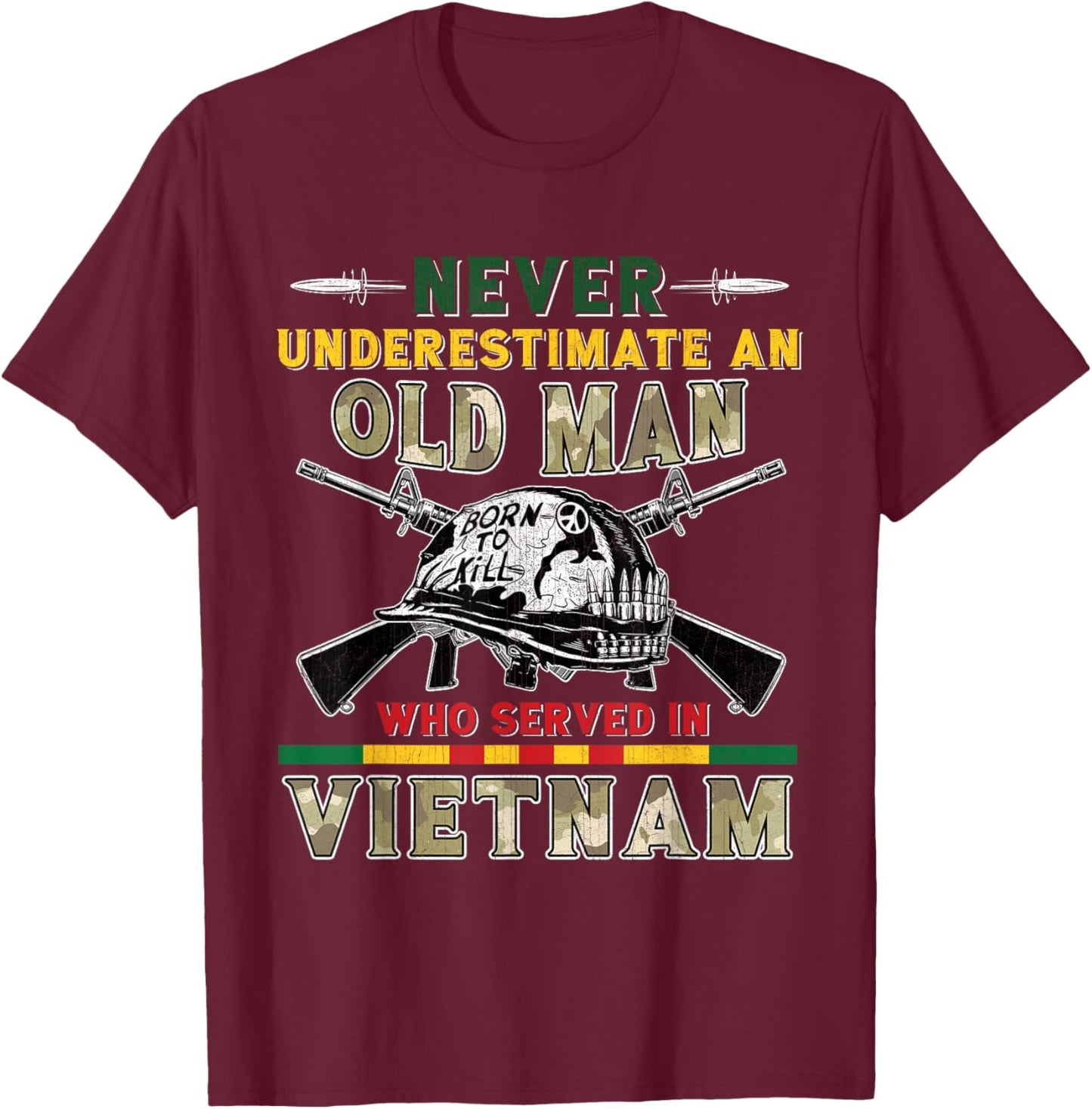 Never Underestimate Old Man Who Served in Vietnam Veteran T-Shirt - T-Shirt | Maroon
