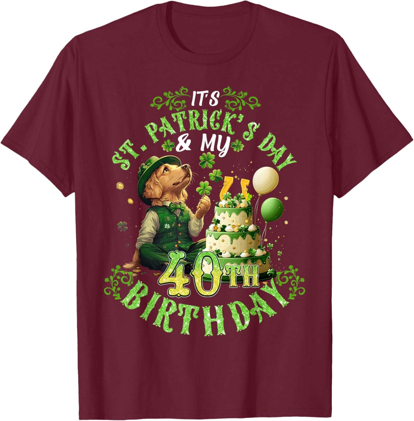 40 Years Old Lucky St. Patrick’s Day It's My 40th Birthday T-Shirt - T-Shirt | Maroon