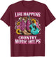 Life Happens Country Music Helps for Cowgirl T-Shirt - T-Shirt | Maroon
