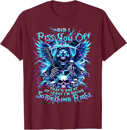 Did I Piss You Off That's Great At Least - Grim Reaper T-Shirt - T-Shirt | Maroon