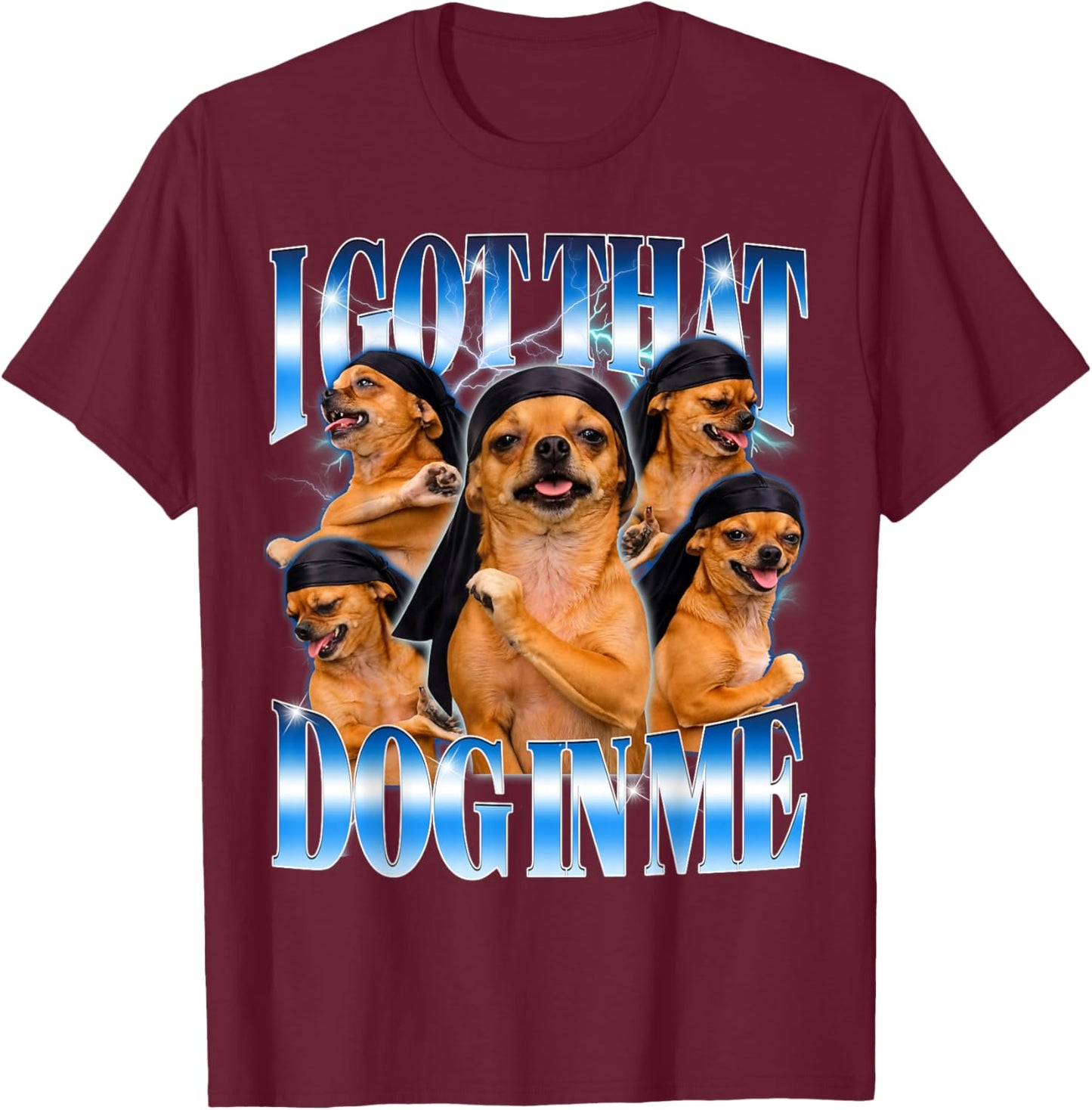 I Got that Dog in Me Funny Dog Dancer Tuff Meme Gen Z T-Shirt - T-Shirt | Maroon