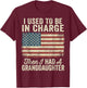 I Used to Be in Charge Then I Had A Granddaughter T-Shirt - T-Shirt | Maroon