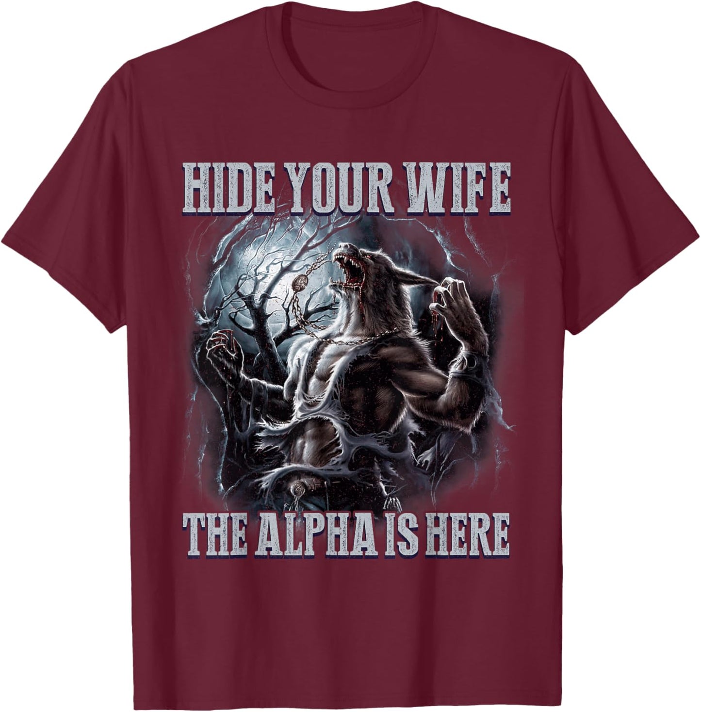Funny Hide Your Wife The Alpha Is Here Wolf Meme T-Shirt - T-Shirt | Maroon