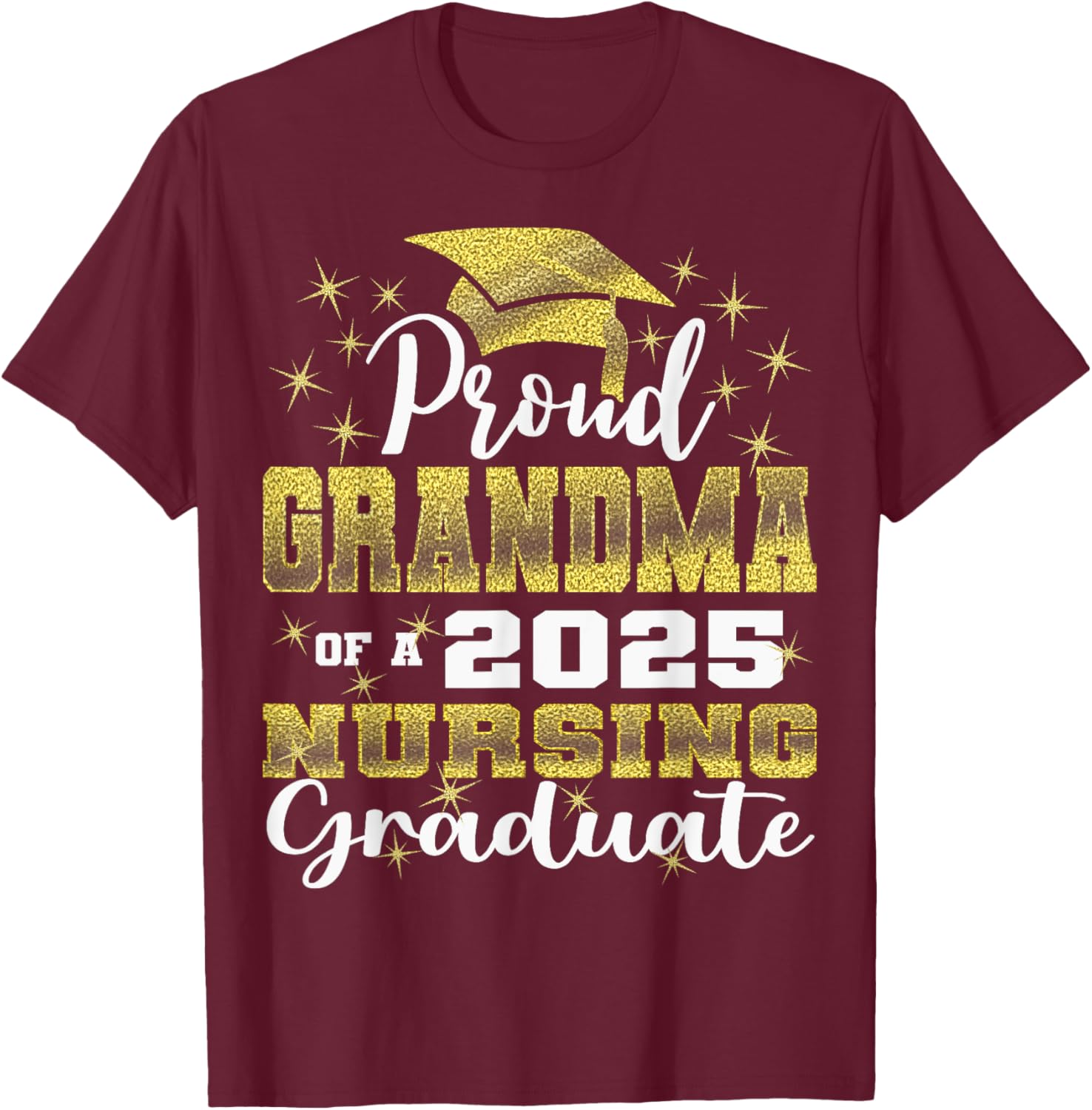 Proud Grandma Class Of 2025 Nursing Graduate Nurse T-Shirt - T-Shirt | Maroon