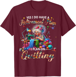 Yes I Do Have A Retirement Plan I Plan On Quilting T-Shirt - T-Shirt | Maroon