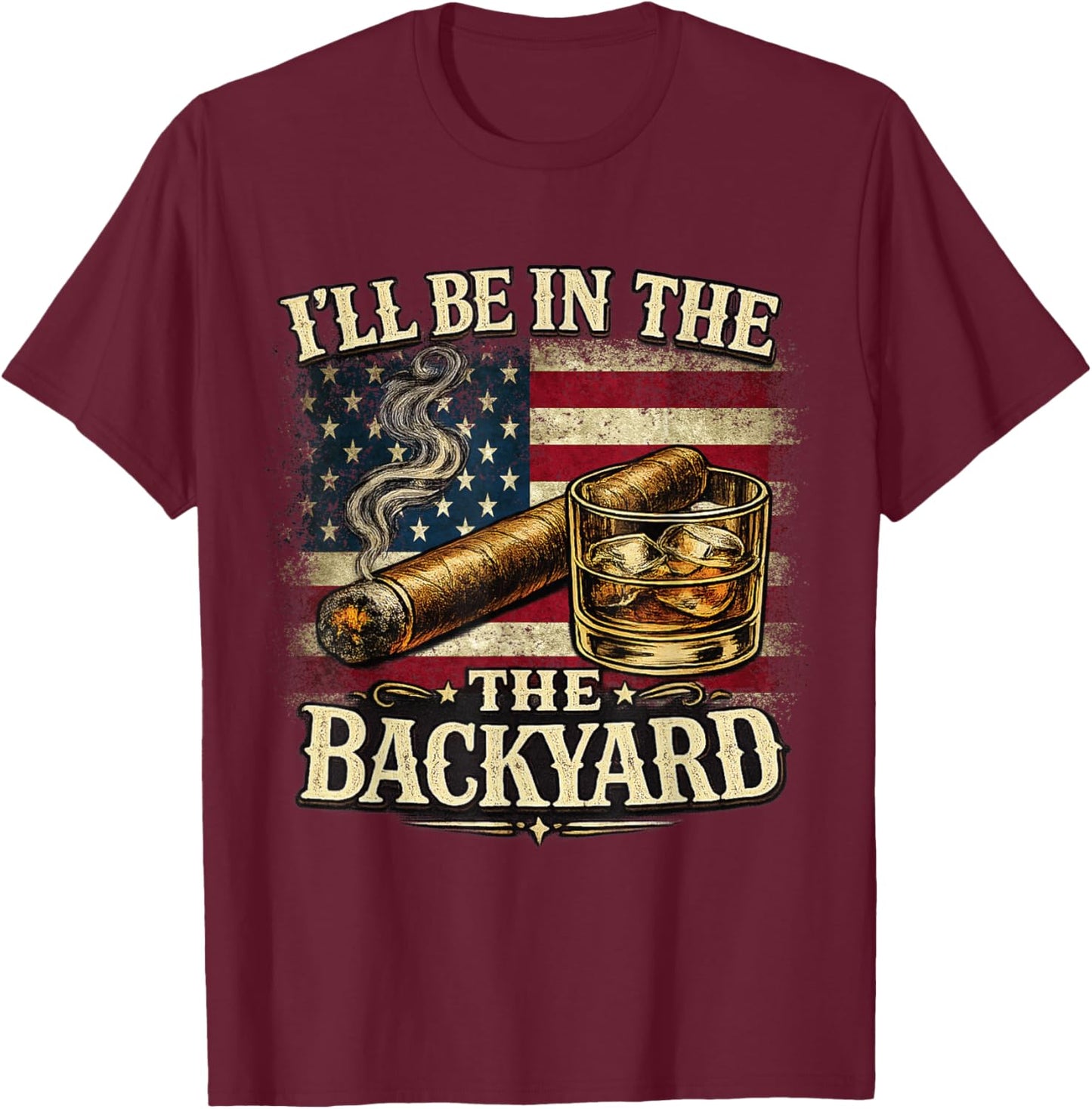 I'll Be in The Backyard Cigar and Bourbon Vintage USA Flag T-Shirt - T-Shirt | Maroon