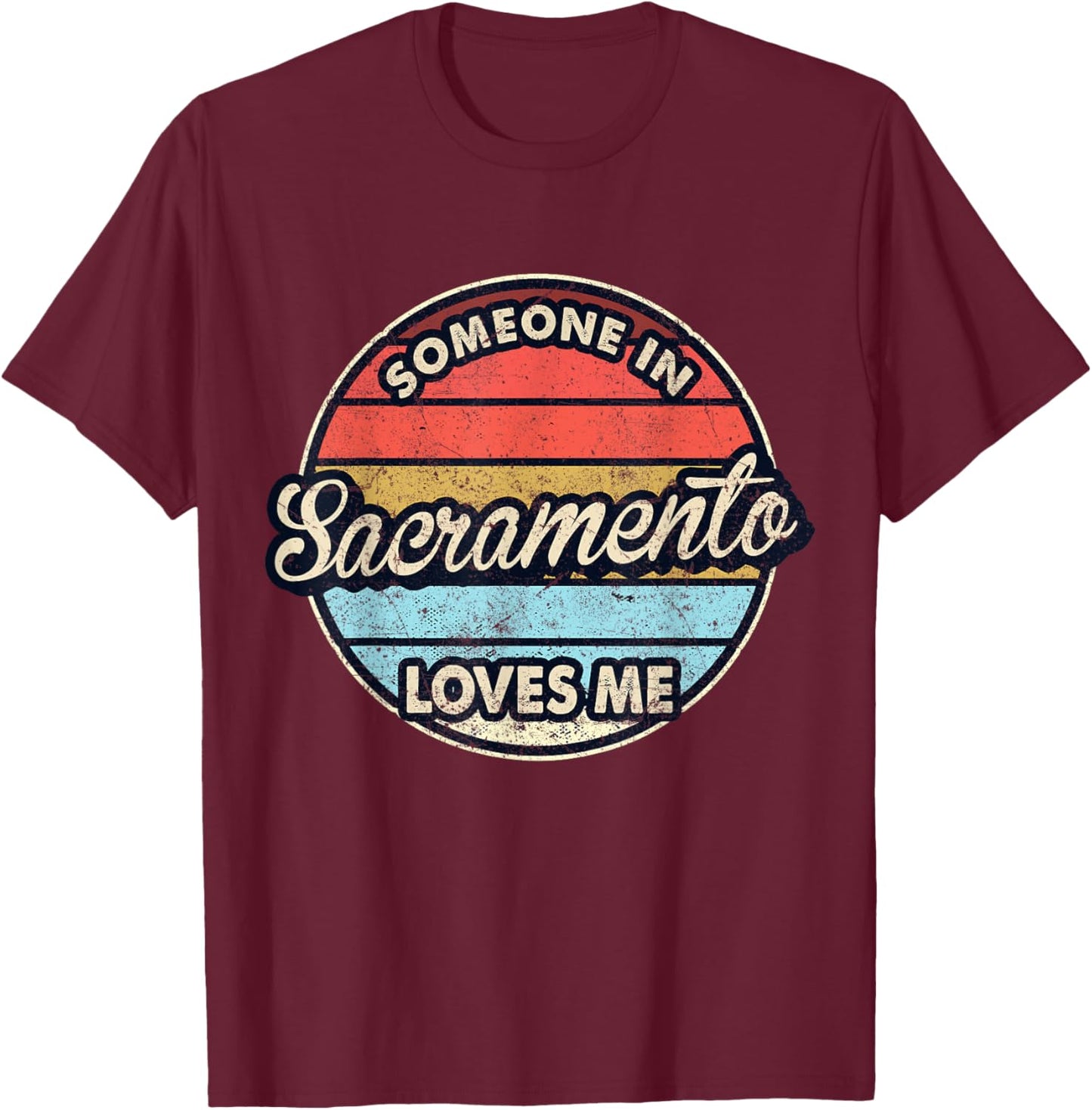 Someone In Sacramento Loves Me City US USA T-Shirt - T-Shirt | Maroon