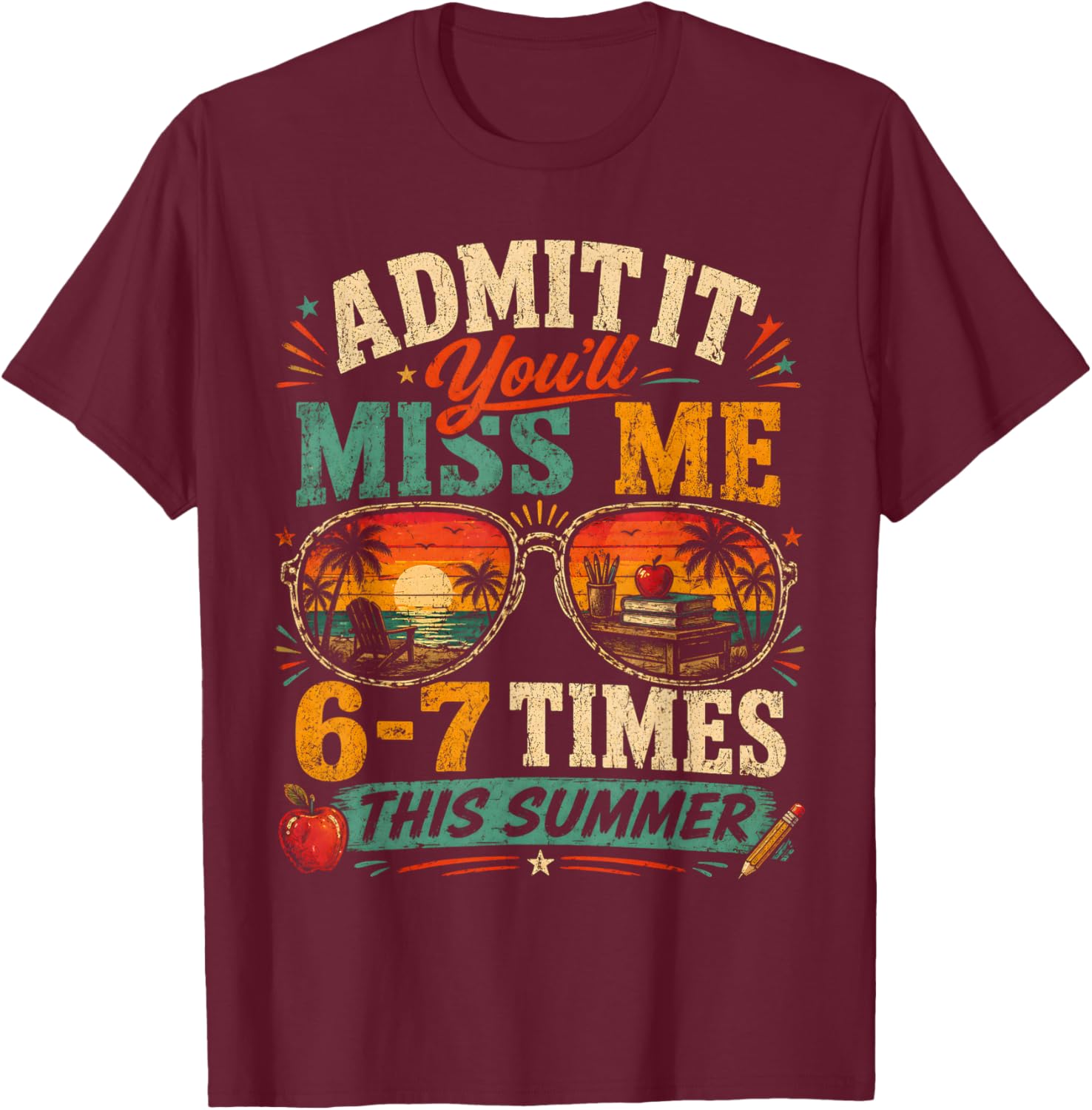 Admit It You'll Miss Me 6-7 Times This Summer Last Day 67 T-Shirt - T-Shirt | Maroon
