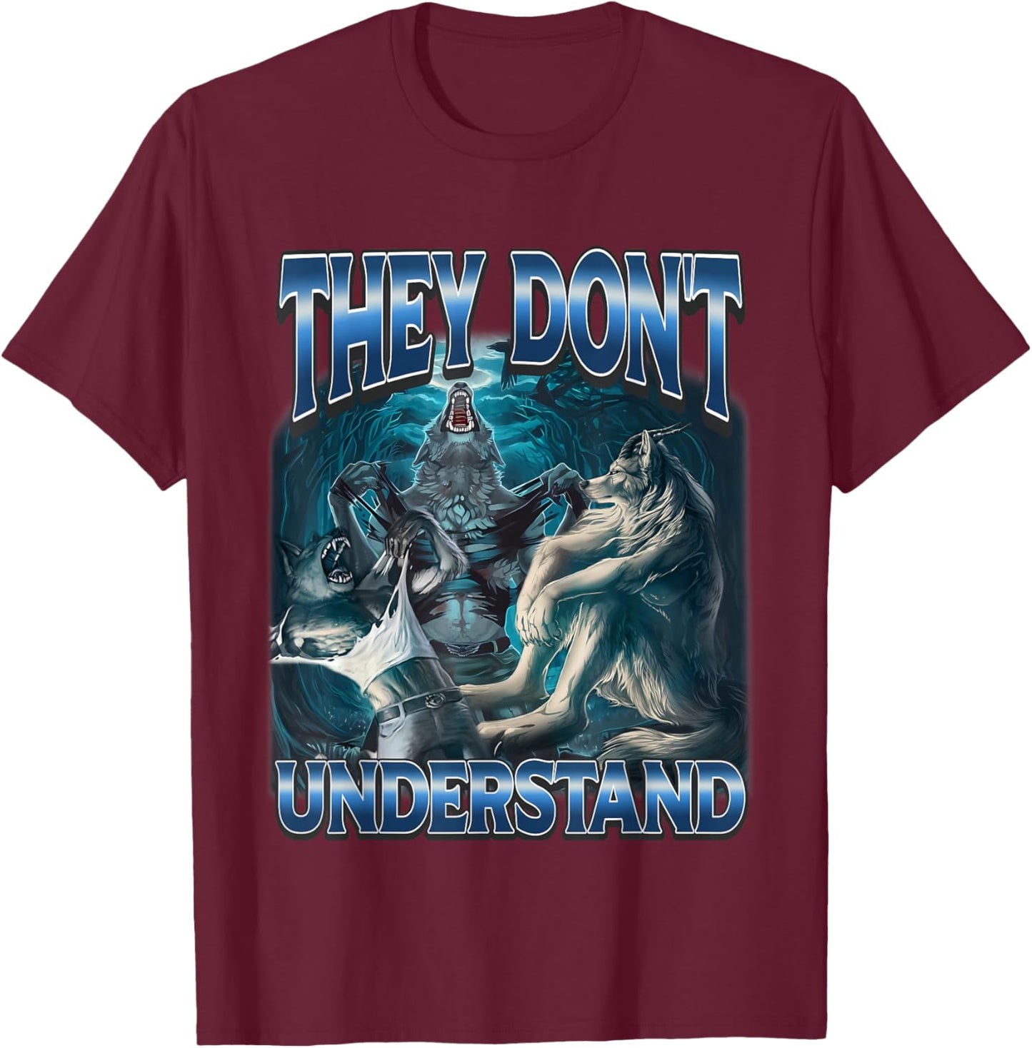 They Don't Understand Werewolf Sigma Meme Cringe Alpha Wolf T-Shirt - T-Shirt | Maroon