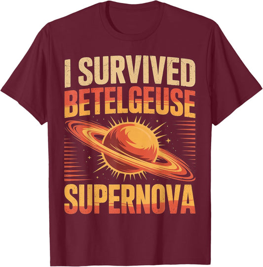 I Have Betelgeuse Supernova Survived Cosmic Event Space Lover T-Shirt - T-Shirt | Maroon