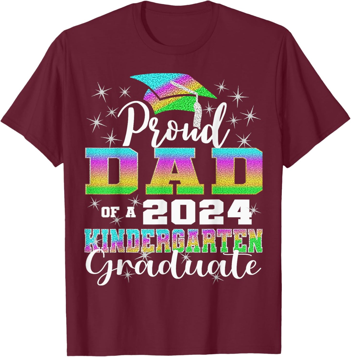 Proud Dad of Kindergarten Graduate 2024 Graduation Dad T-Shirt - T-Shirt | Maroon
