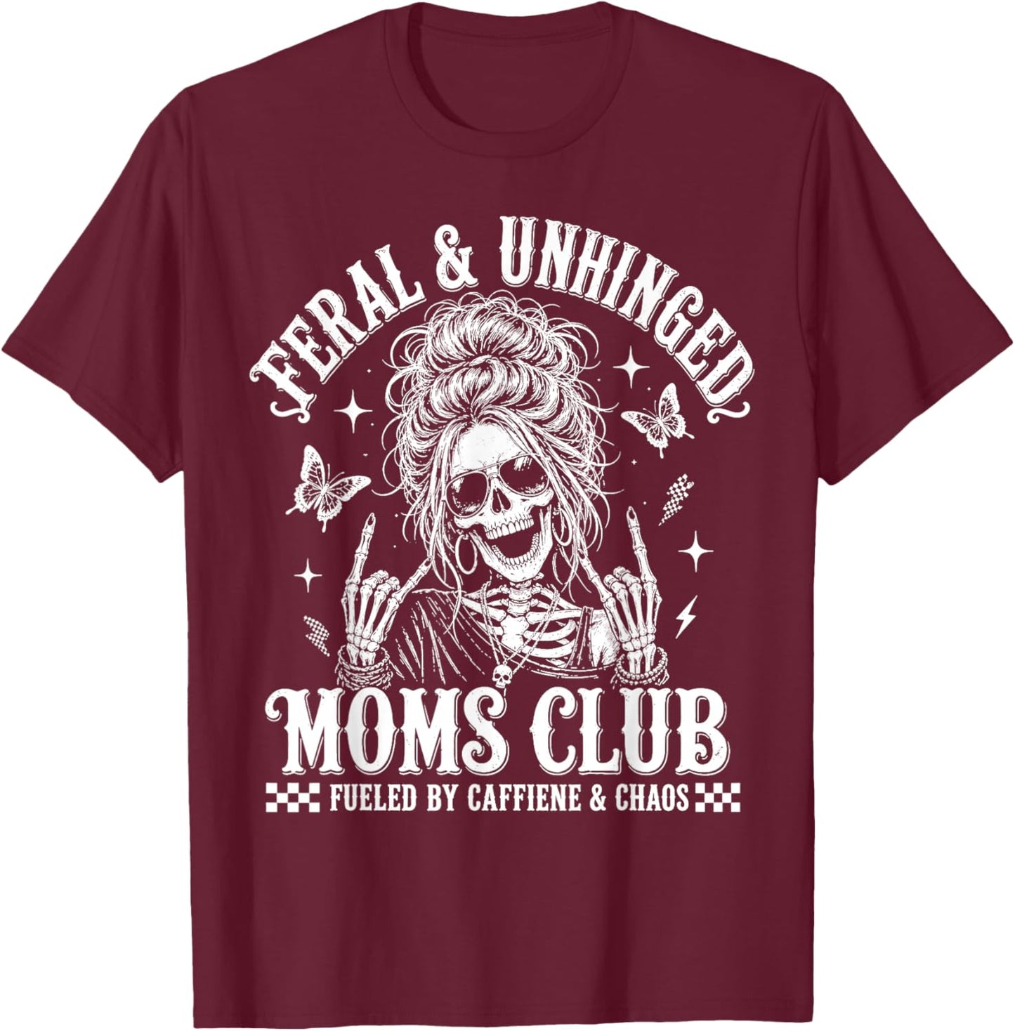 Feral and Unhinged Moms Club Skeleton, Mother's Day T-Shirt - T-Shirt | Maroon
