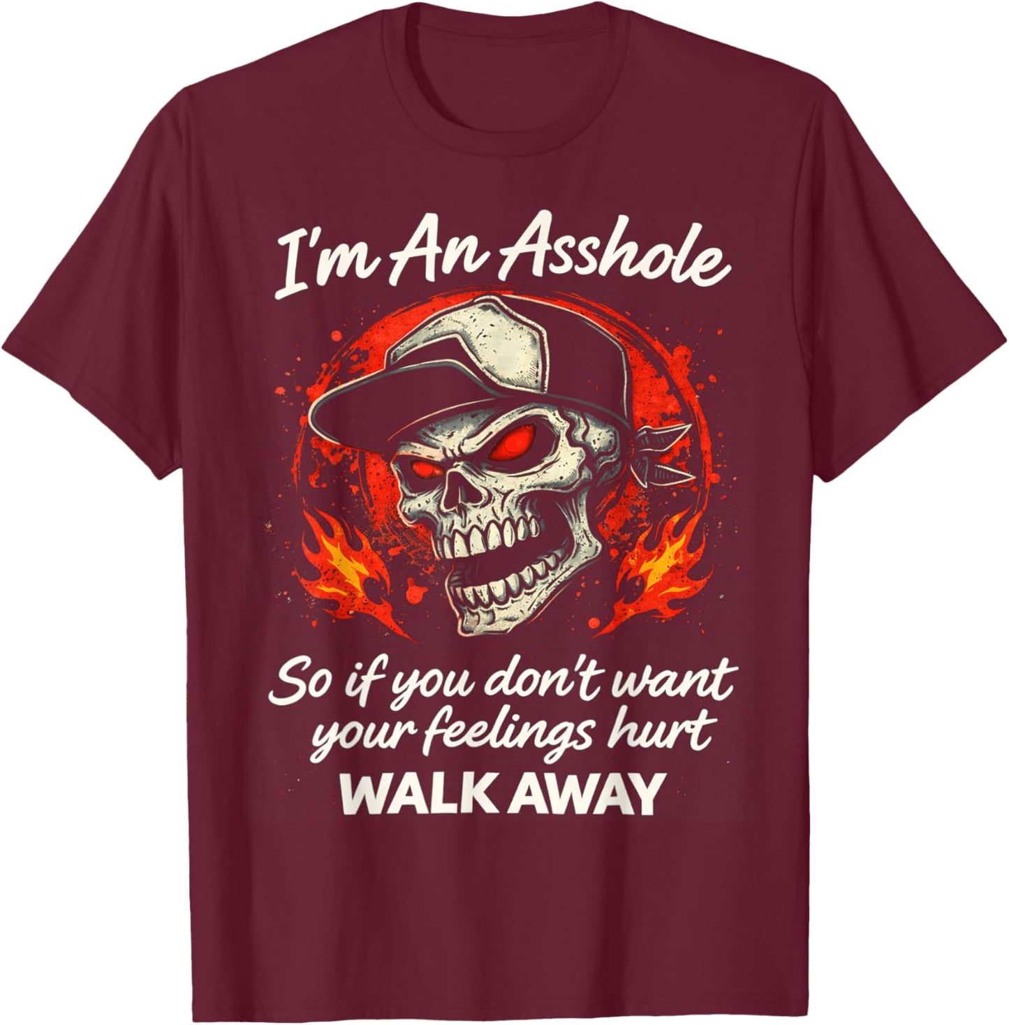 I'm an Asshole So If You Don't Want Your Feelings Hurt Walk T-Shirt - T-Shirt | Maroon