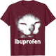 Funny Ibuprofen Cat Meme with Cringe Ugly Feline Face T-Shirt - T-Shirt | Maroon