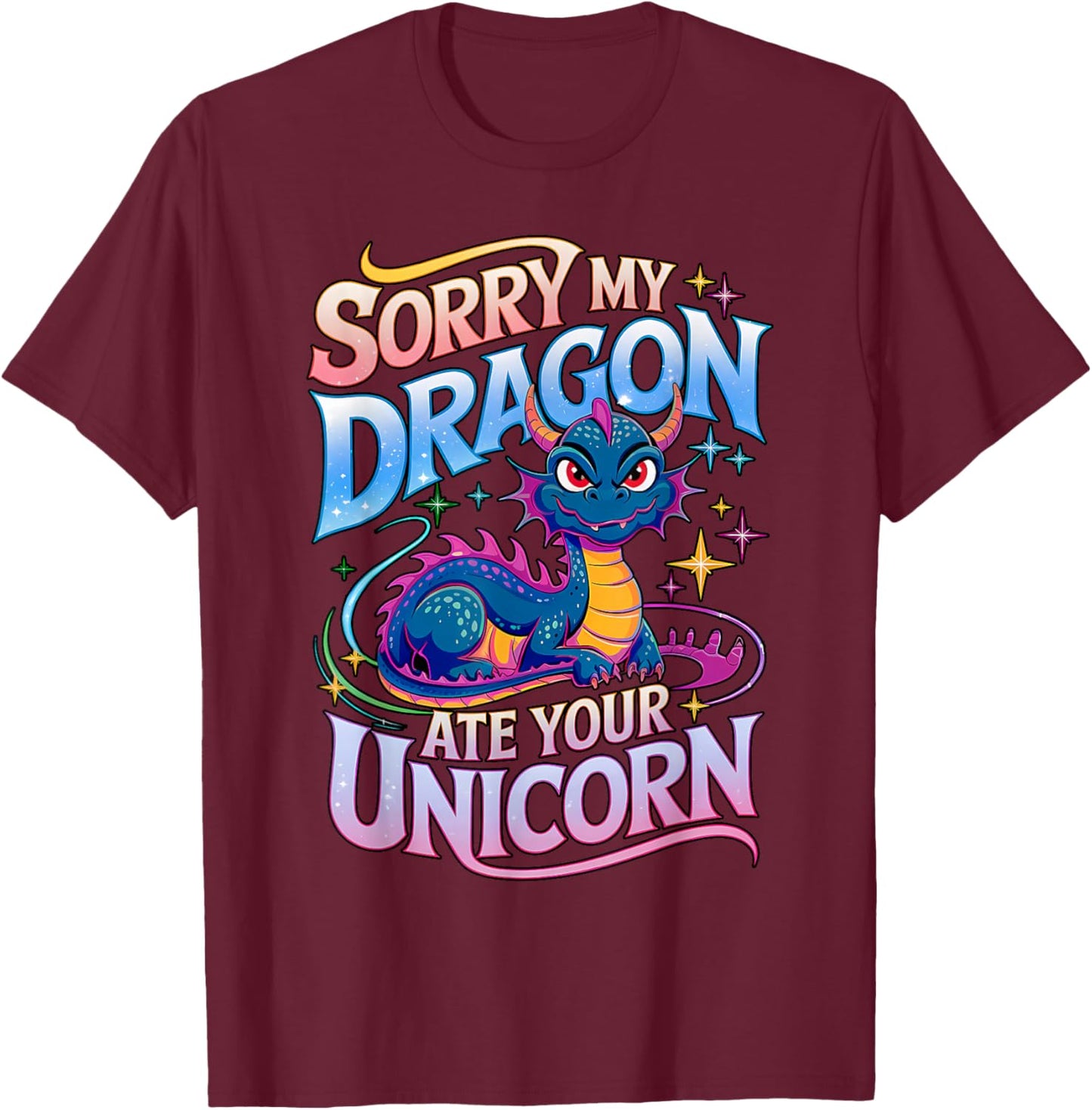 Sorry My Dragon Ate Your Unicorn T-Shirt - T-Shirt | Maroon