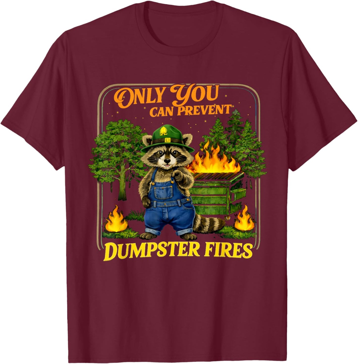 Only You Can Prevent Dumpster Fires Funny Racoon Meme T-Shirt - T-Shirt | Maroon