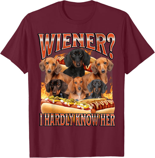 Wiener? I Hardly Know Her Funny Offensive Dachshund Bootleg T-Shirt - T-Shirt | Maroon