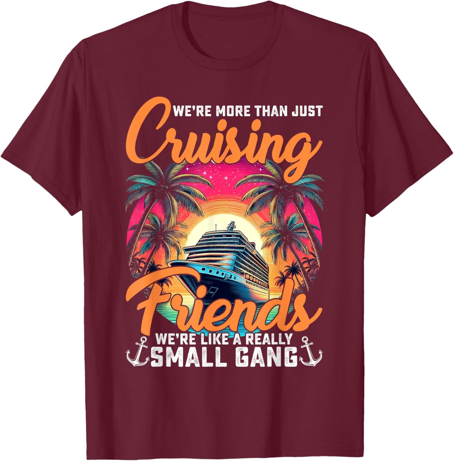 We're More Than Just Cruising Friends Funny Cruise Lover T-Shirt - T-Shirt | Maroon