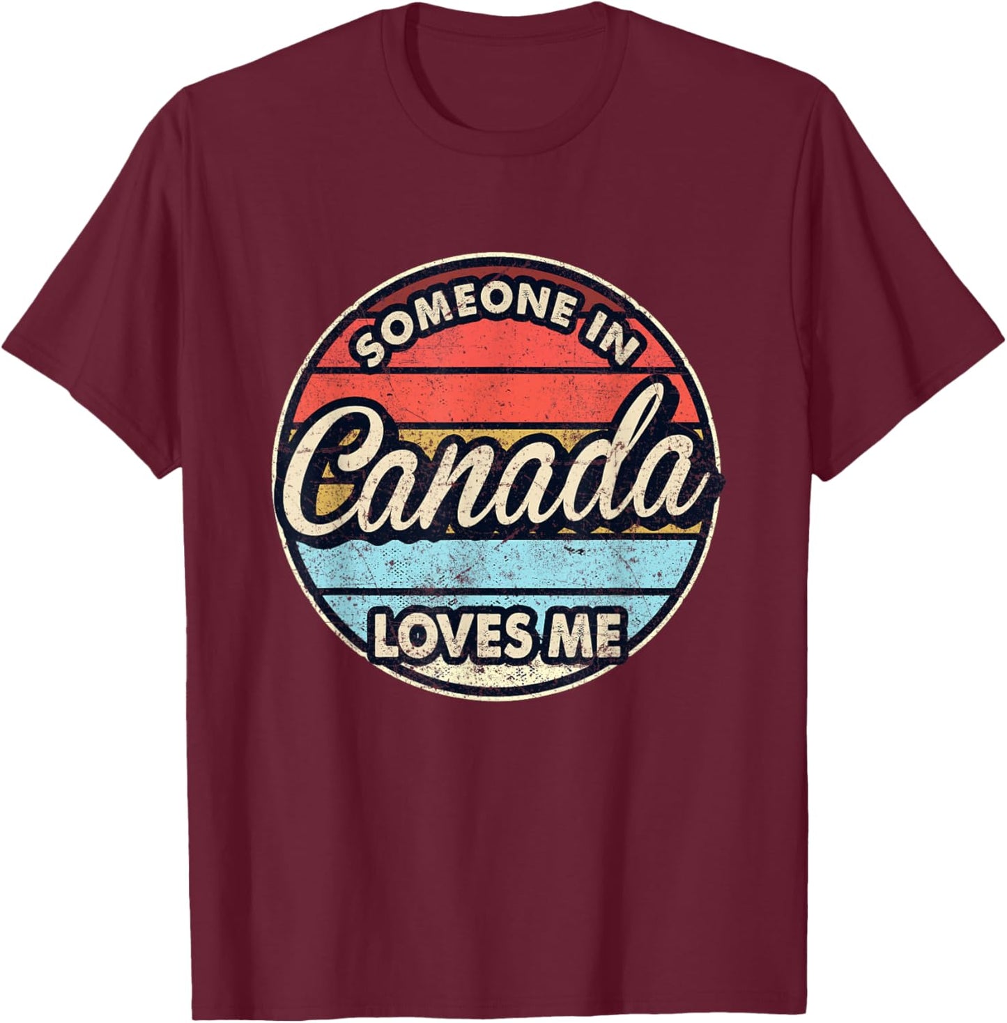 Someone in Canada Loves Me Proud Canadian T-Shirt - T-Shirt | Maroon