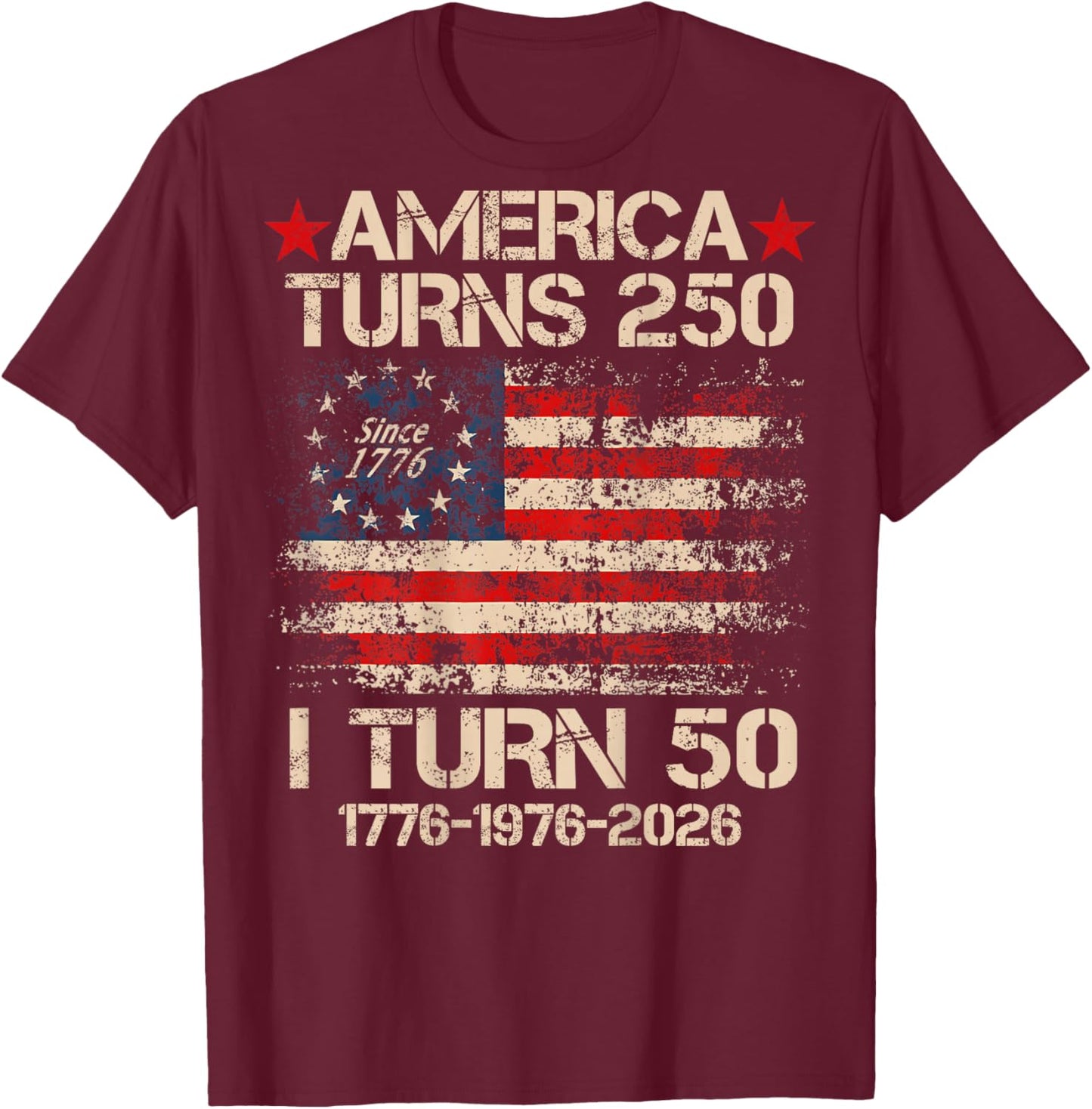 America Turns 250 I Turn 50 1976 (On Back) 50th Birthday T-Shirt - T-Shirt | Maroon