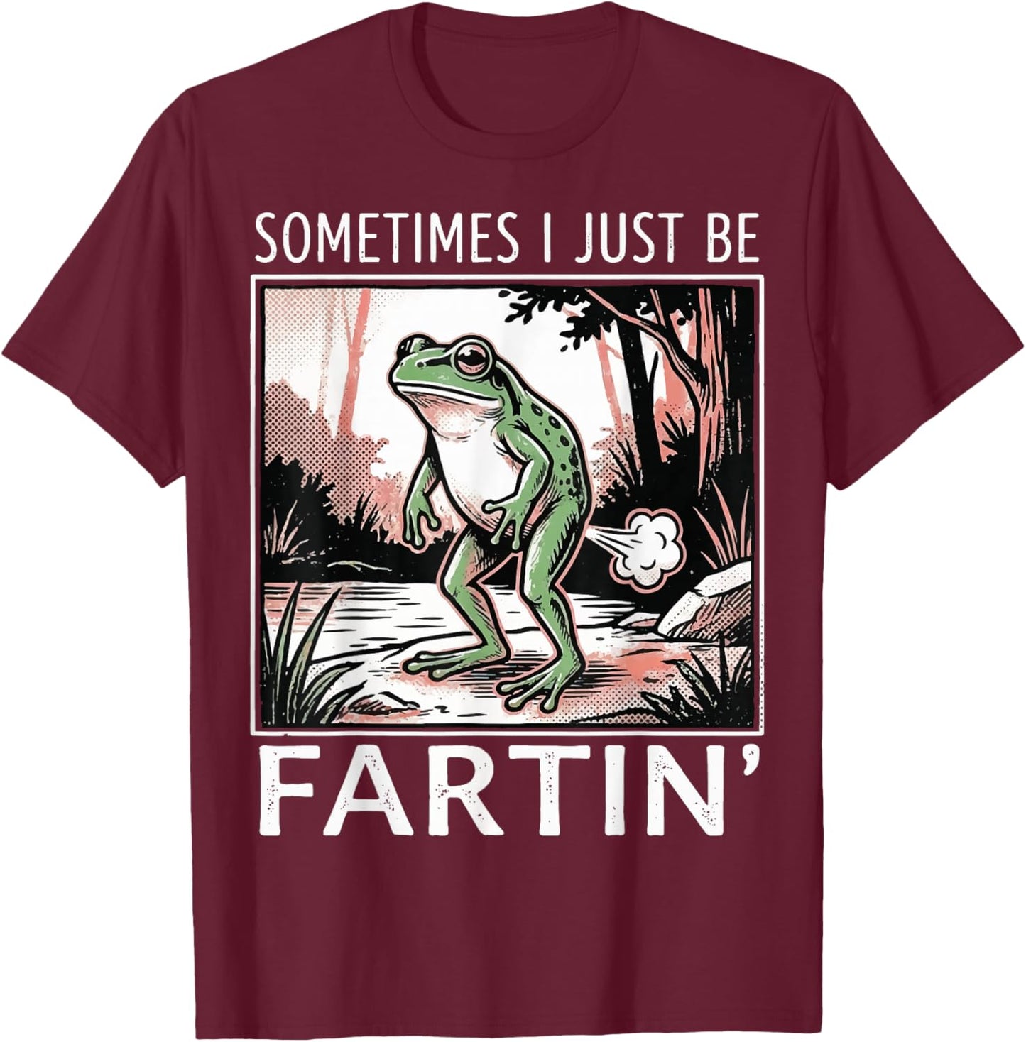 Sometimes I Just Be Fartin' Frog T-Shirt - T-Shirt | Maroon