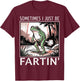 Sometimes I Just Be Fartin' Frog T-Shirt - T-Shirt | Maroon